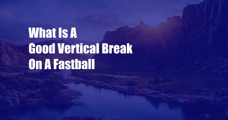 What Is A Good Vertical Break On A Fastball