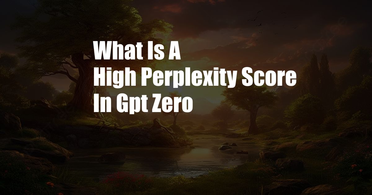 What Is A High Perplexity Score In Gpt Zero