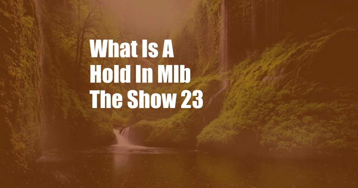 What Is A Hold In Mlb The Show 23