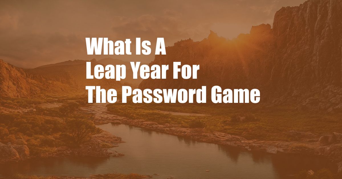 What Is A Leap Year For The Password Game