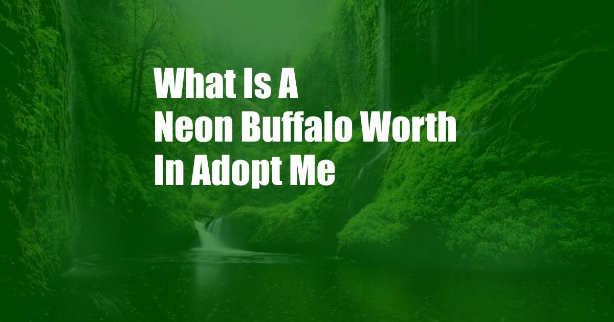 What Is A Neon Buffalo Worth In Adopt Me