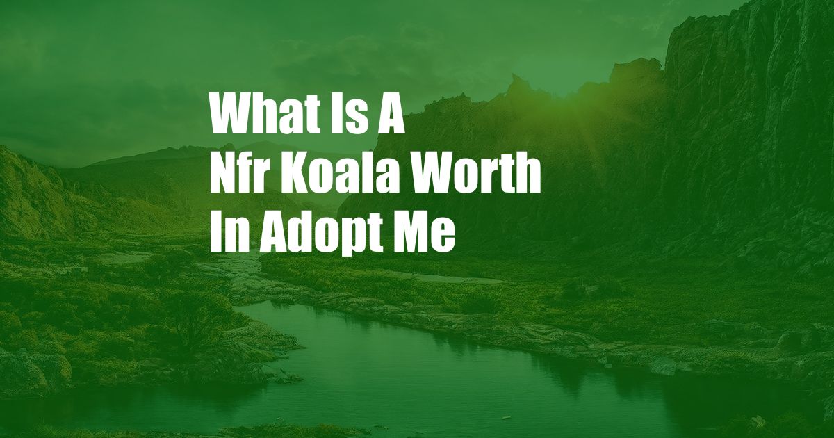What Is A Nfr Koala Worth In Adopt Me