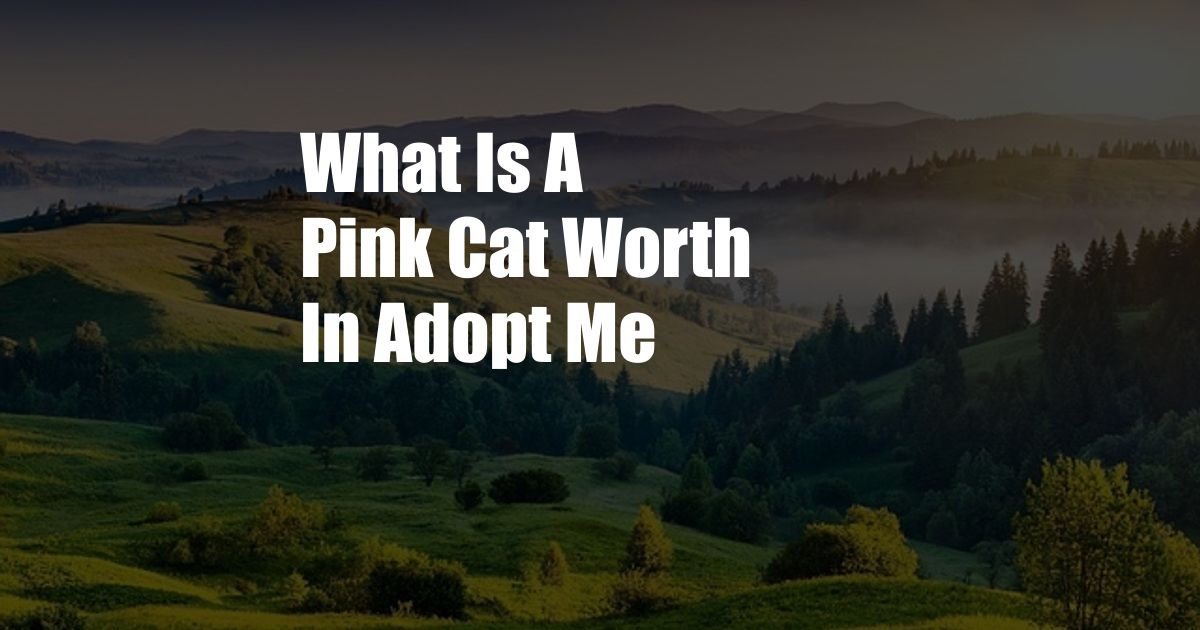 What Is A Pink Cat Worth In Adopt Me