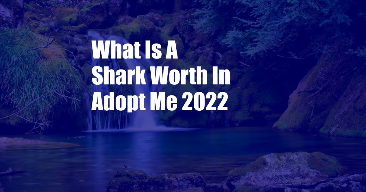 What Is A Shark Worth In Adopt Me 2022