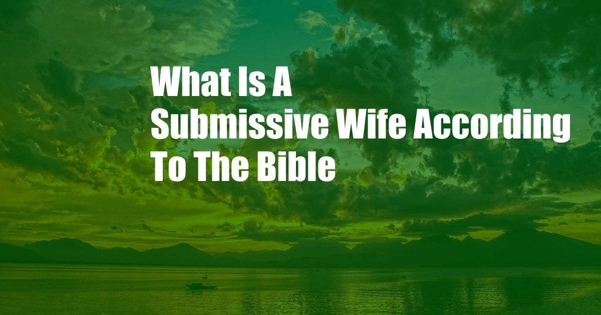 What Is A Submissive Wife According To The Bible