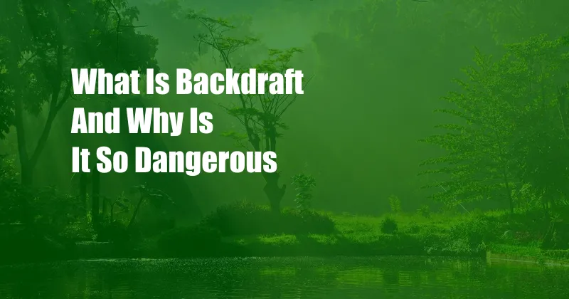 What Is Backdraft And Why Is It So Dangerous