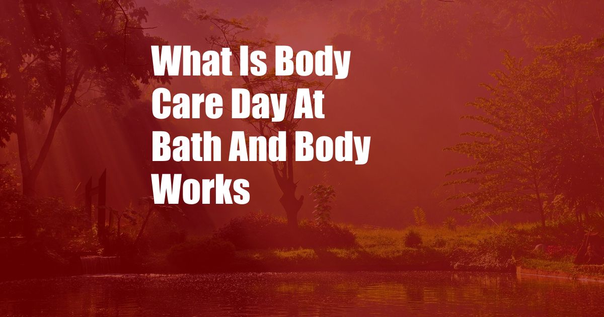 What Is Body Care Day At Bath And Body Works