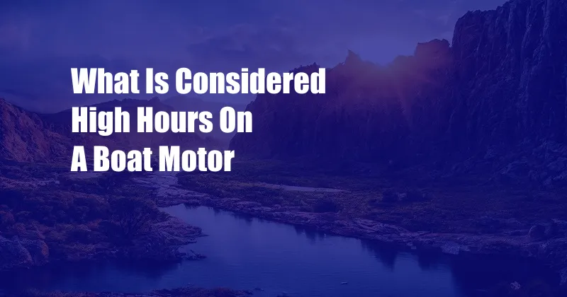What Is Considered High Hours On A Boat Motor