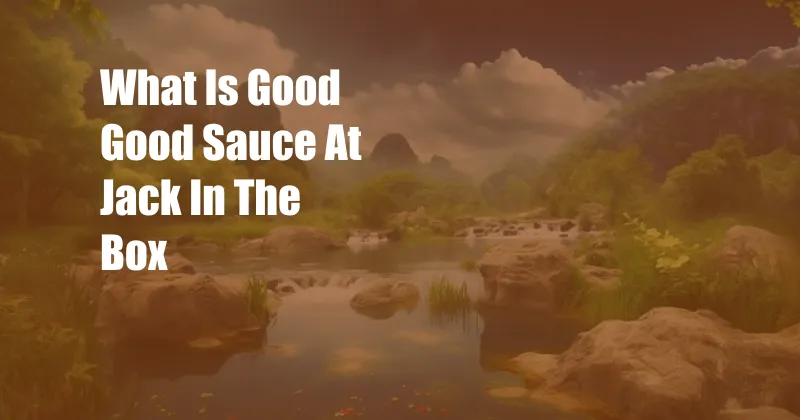 What Is Good Good Sauce At Jack In The Box