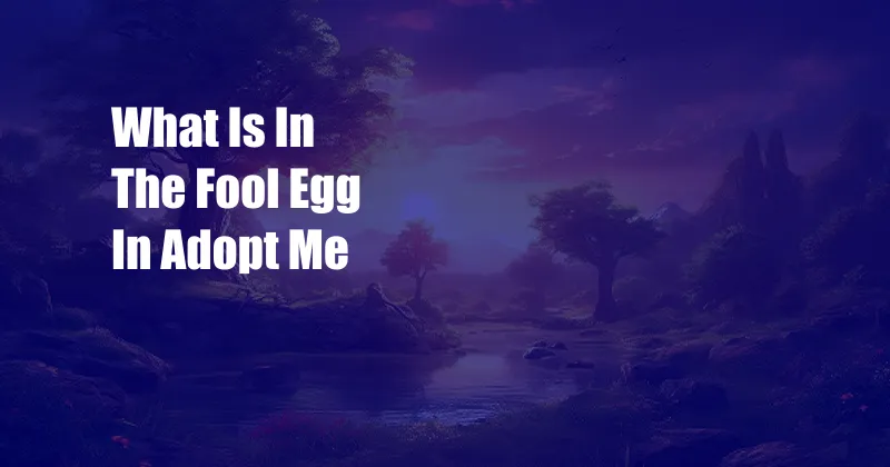 What Is In The Fool Egg In Adopt Me