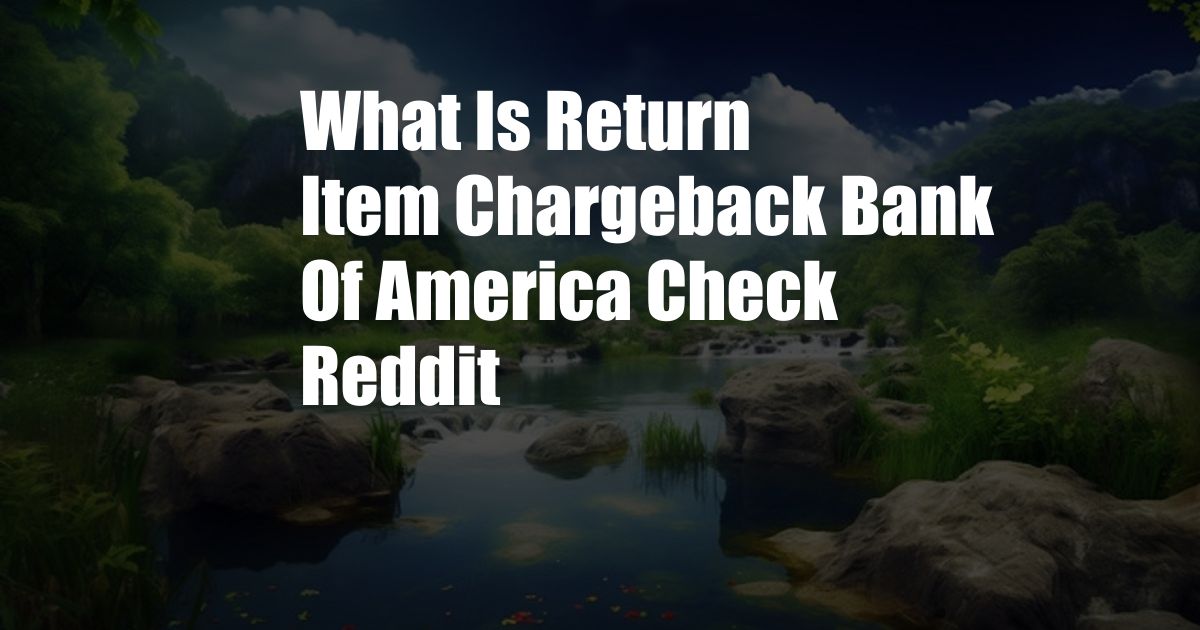 What Is Return Item Chargeback Bank Of America Check Reddit