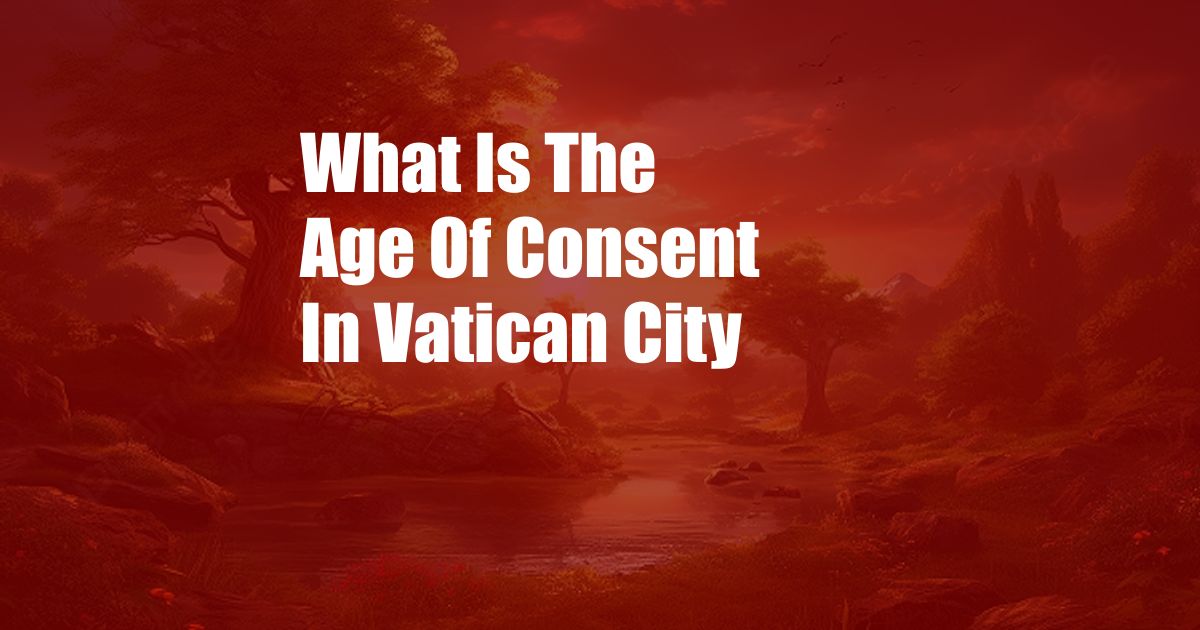 What Is The Age Of Consent In Vatican City