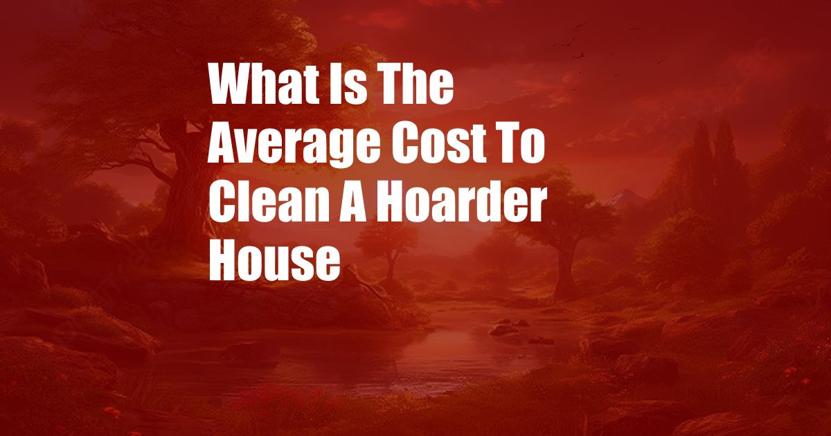 What Is The Average Cost To Clean A Hoarder House