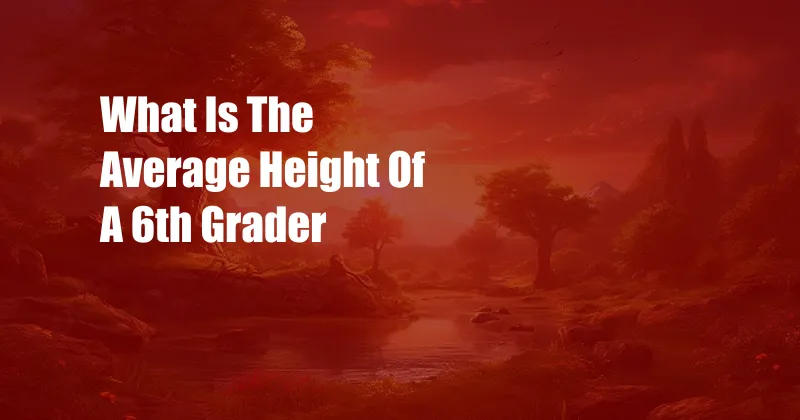 What Is The Average Height Of A 6th Grader