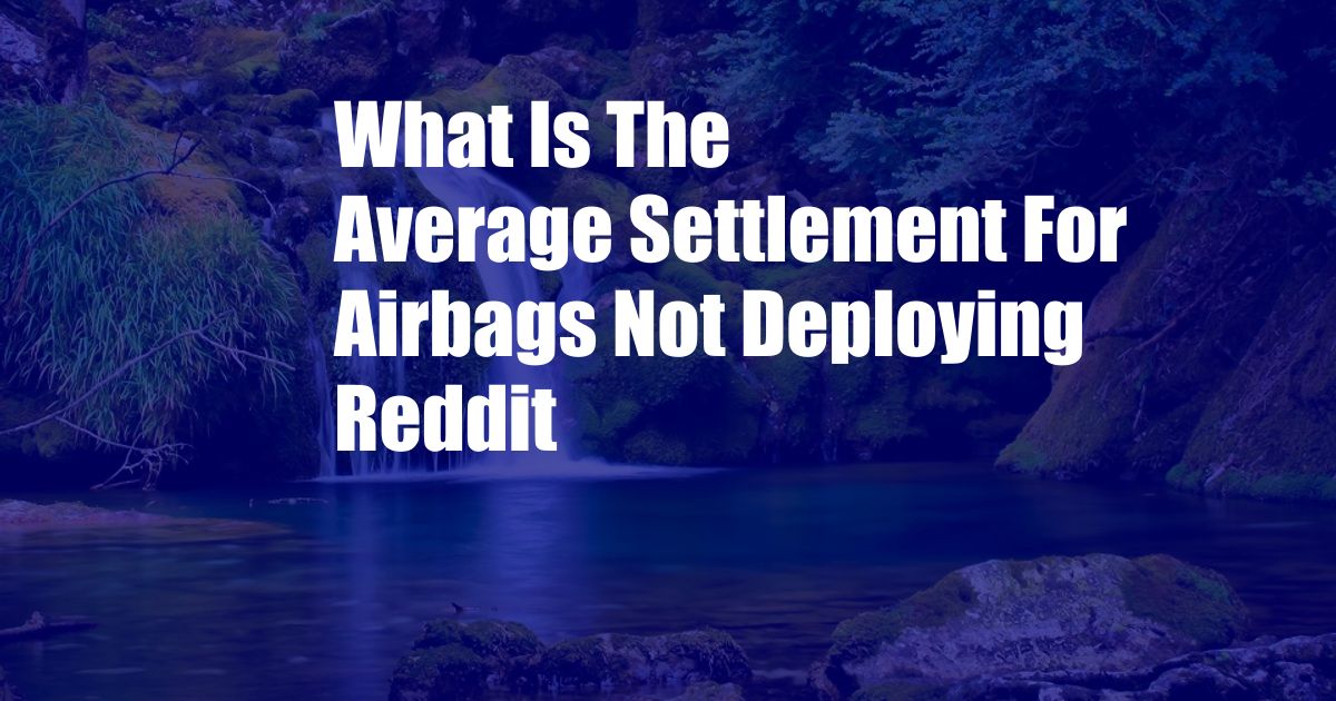 What Is The Average Settlement For Airbags Not Deploying Reddit
