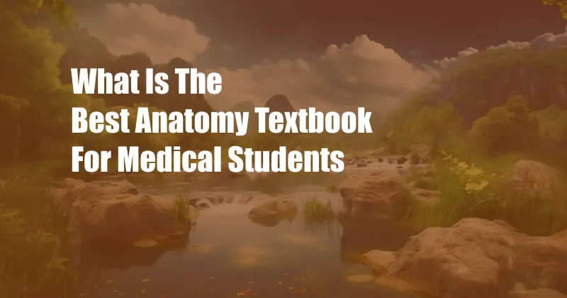 What Is The Best Anatomy Textbook For Medical Students