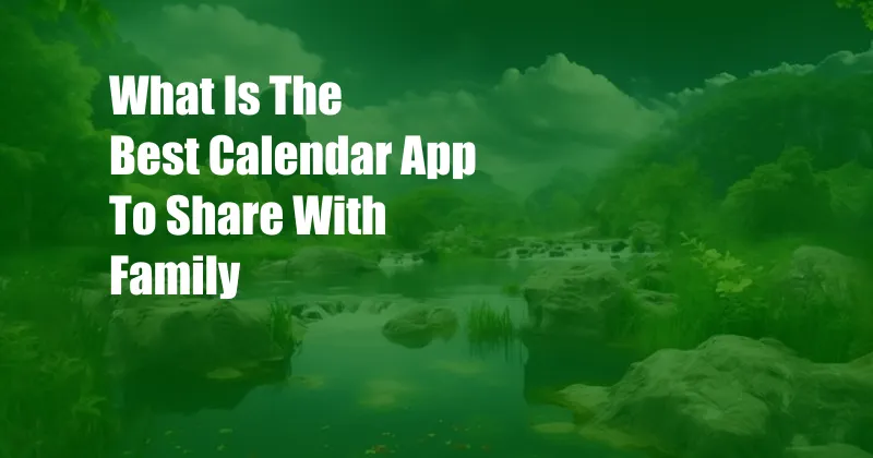 What Is The Best Calendar App To Share With Family