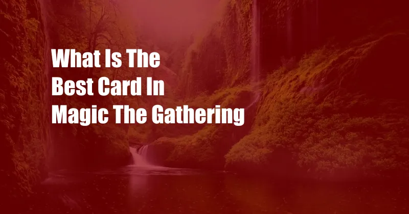 What Is The Best Card In Magic The Gathering