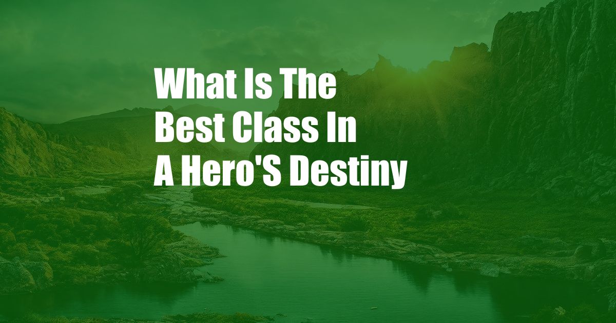 What Is The Best Class In A Hero'S Destiny