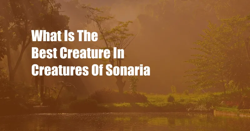 What Is The Best Creature In Creatures Of Sonaria