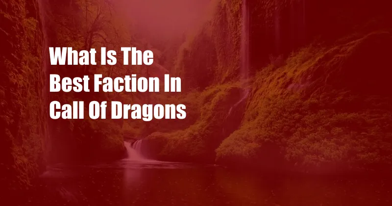 What Is The Best Faction In Call Of Dragons