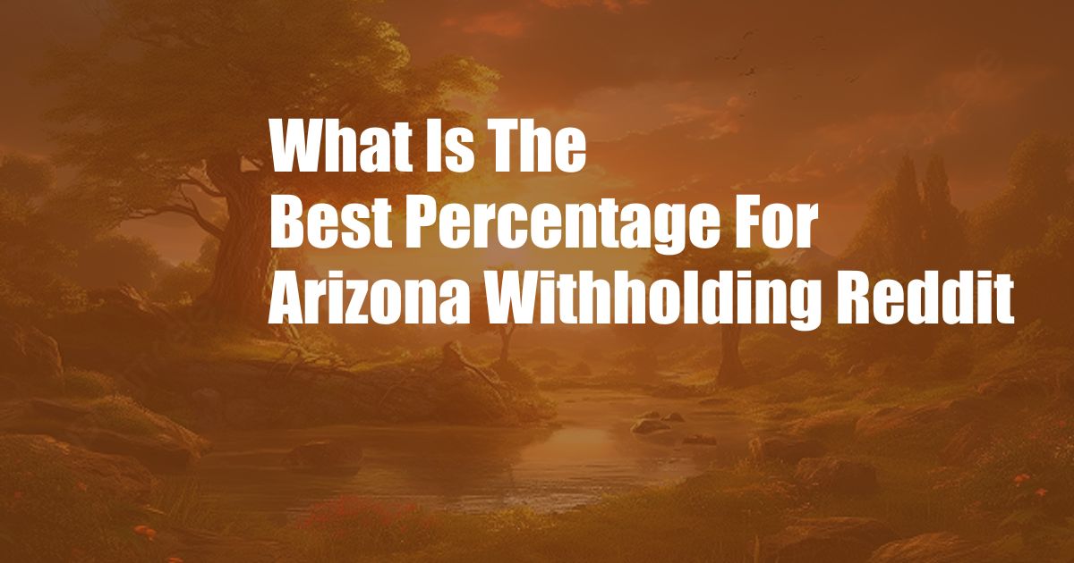 What Is The Best Percentage For Arizona Withholding Reddit