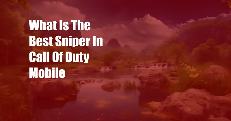 What Is The Best Sniper In Call Of Duty Mobile