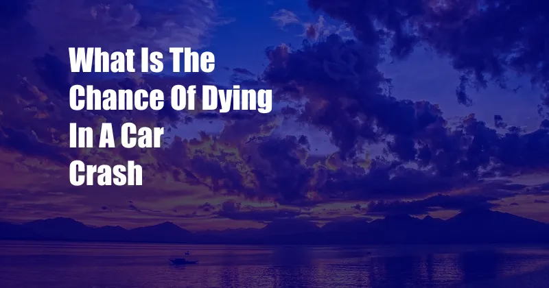 What Is The Chance Of Dying In A Car Crash