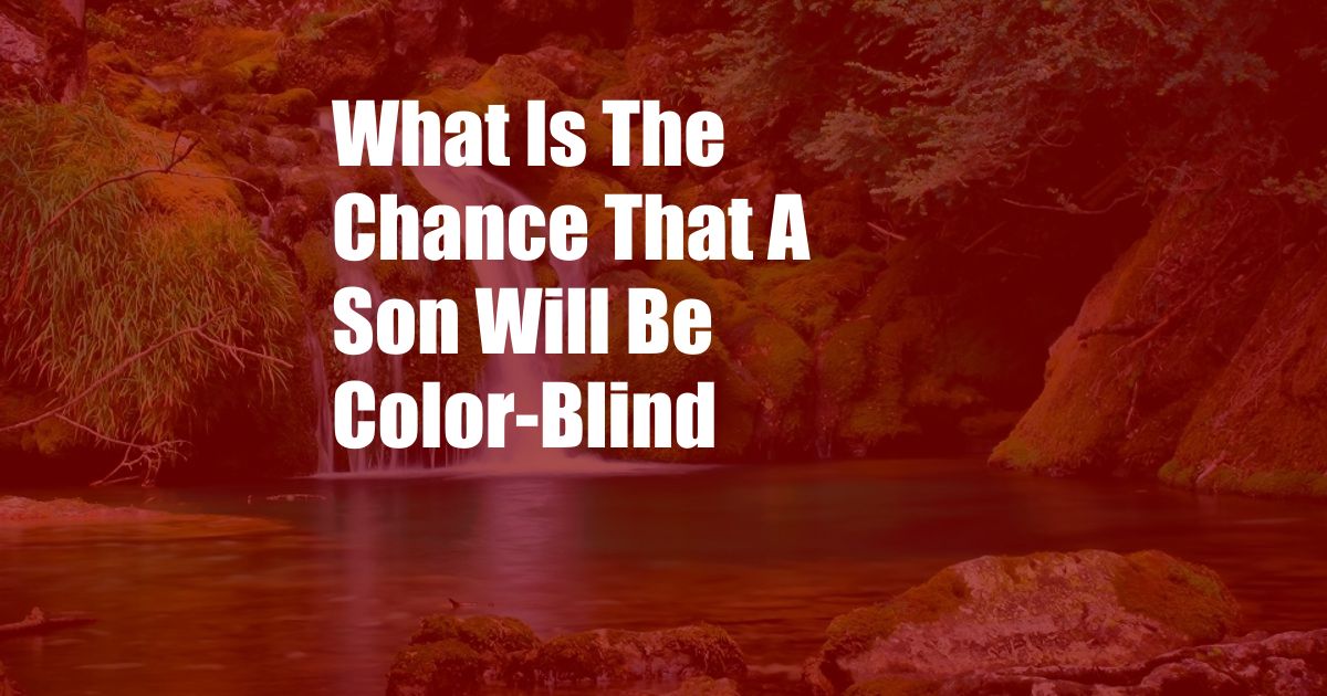 What Is The Chance That A Son Will Be Color-Blind