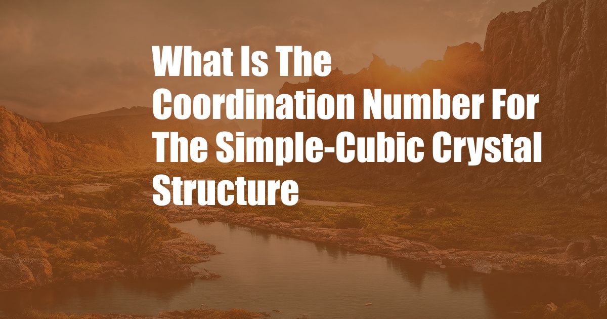 What Is The Coordination Number For The Simple-Cubic Crystal Structure