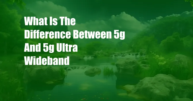 What Is The Difference Between 5g And 5g Ultra Wideband