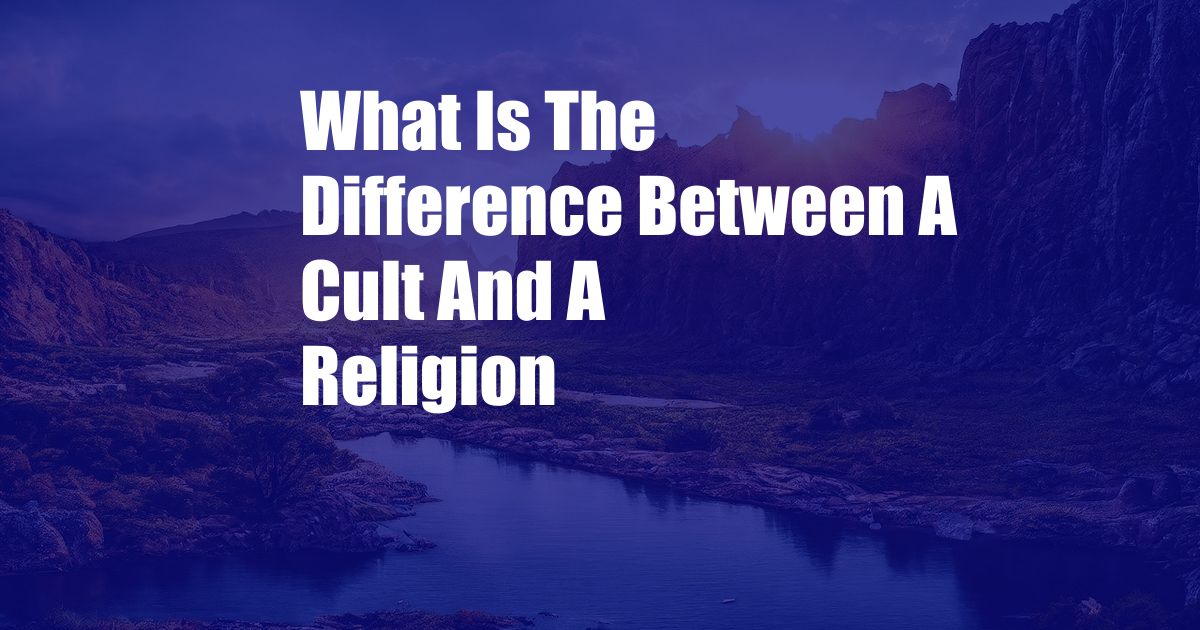 What Is The Difference Between A Cult And A Religion