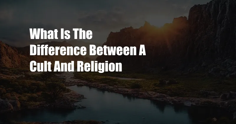 What Is The Difference Between A Cult And Religion