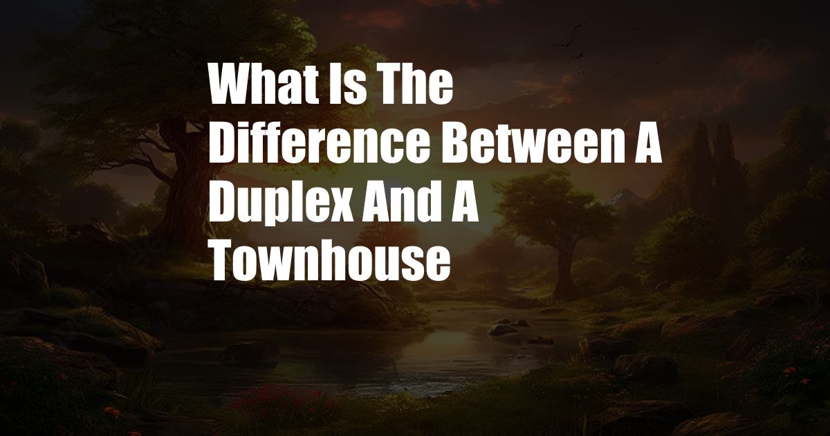 What Is The Difference Between A Duplex And A Townhouse