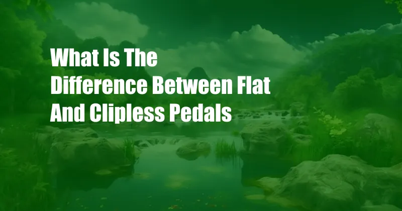 What Is The Difference Between Flat And Clipless Pedals