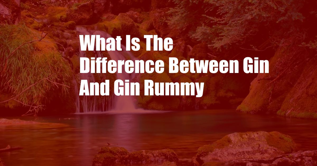 What Is The Difference Between Gin And Gin Rummy