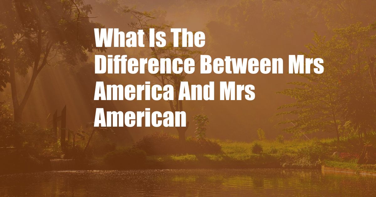 What Is The Difference Between Mrs America And Mrs American