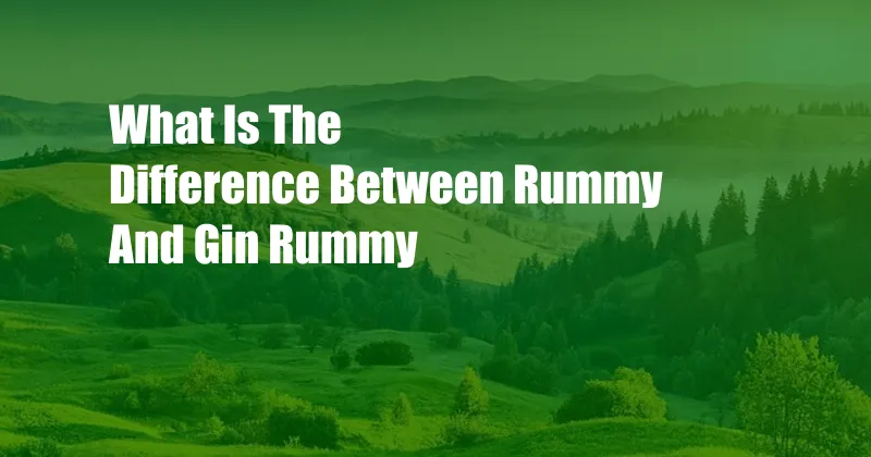 What Is The Difference Between Rummy And Gin Rummy