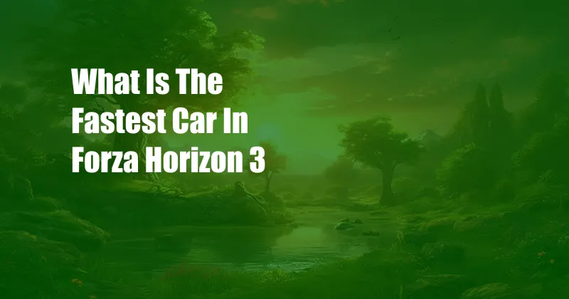 What Is The Fastest Car In Forza Horizon 3