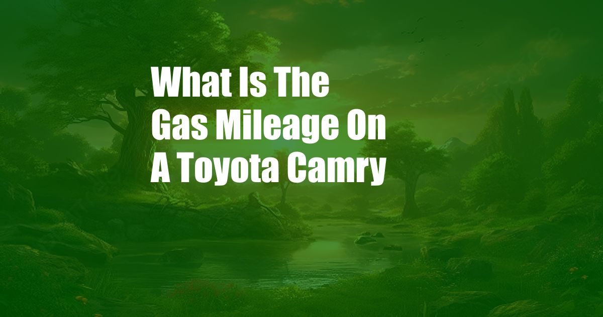 What Is The Gas Mileage On A Toyota Camry