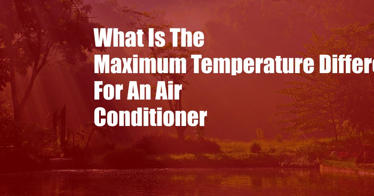 What Is The Maximum Temperature Differential For An Air Conditioner