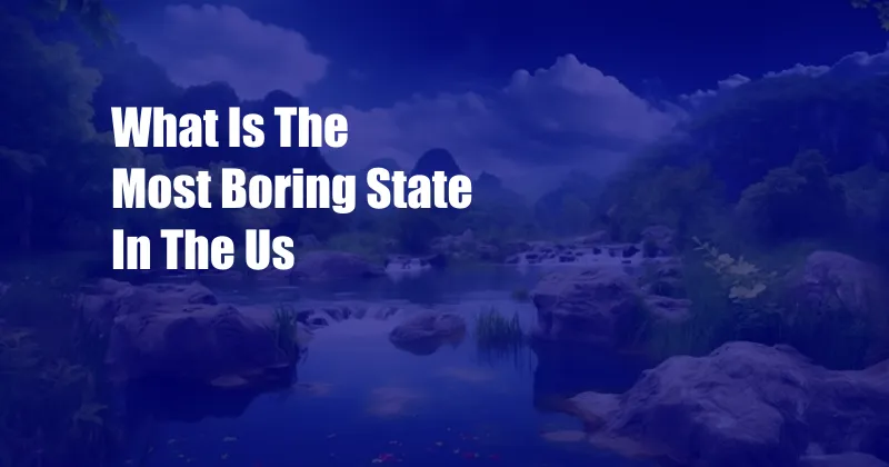 What Is The Most Boring State In The Us