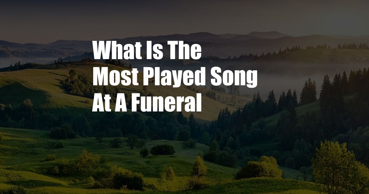 What Is The Most Played Song At A Funeral