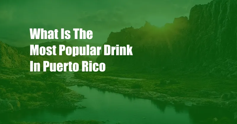 What Is The Most Popular Drink In Puerto Rico