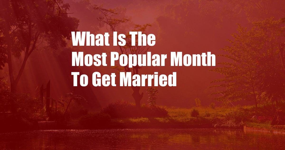 What Is The Most Popular Month To Get Married