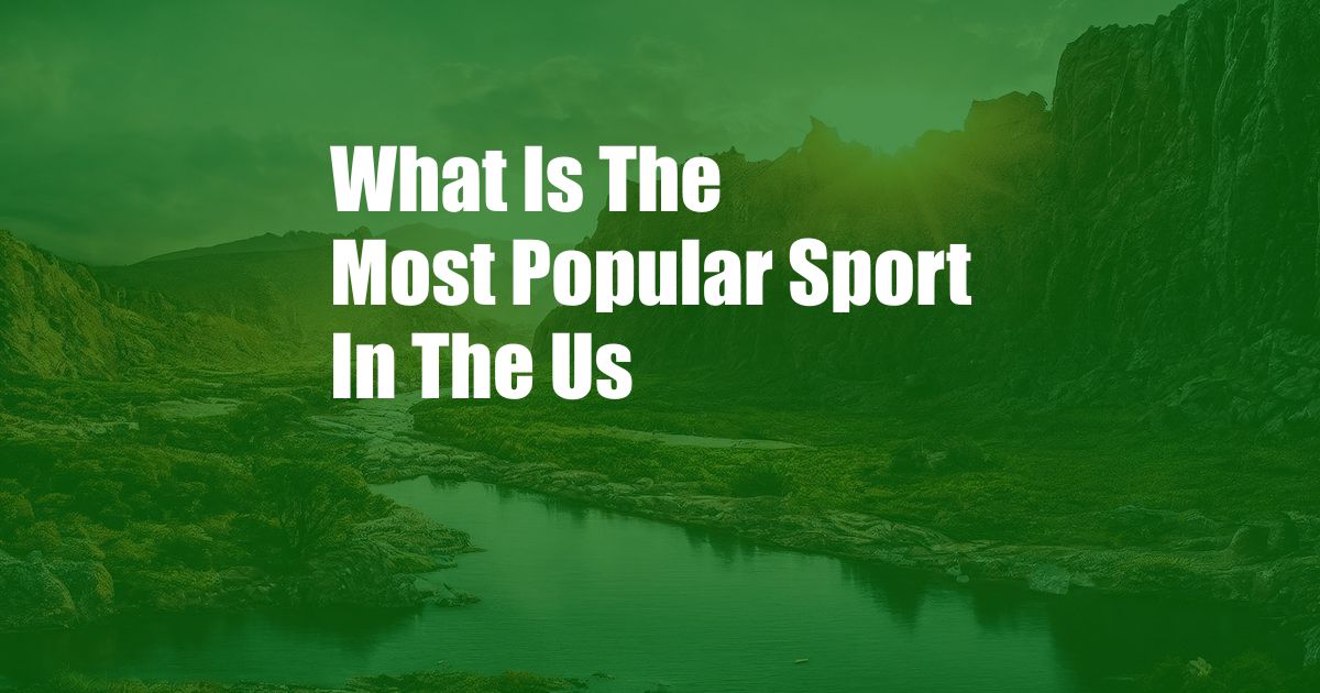 What Is The Most Popular Sport In The Us