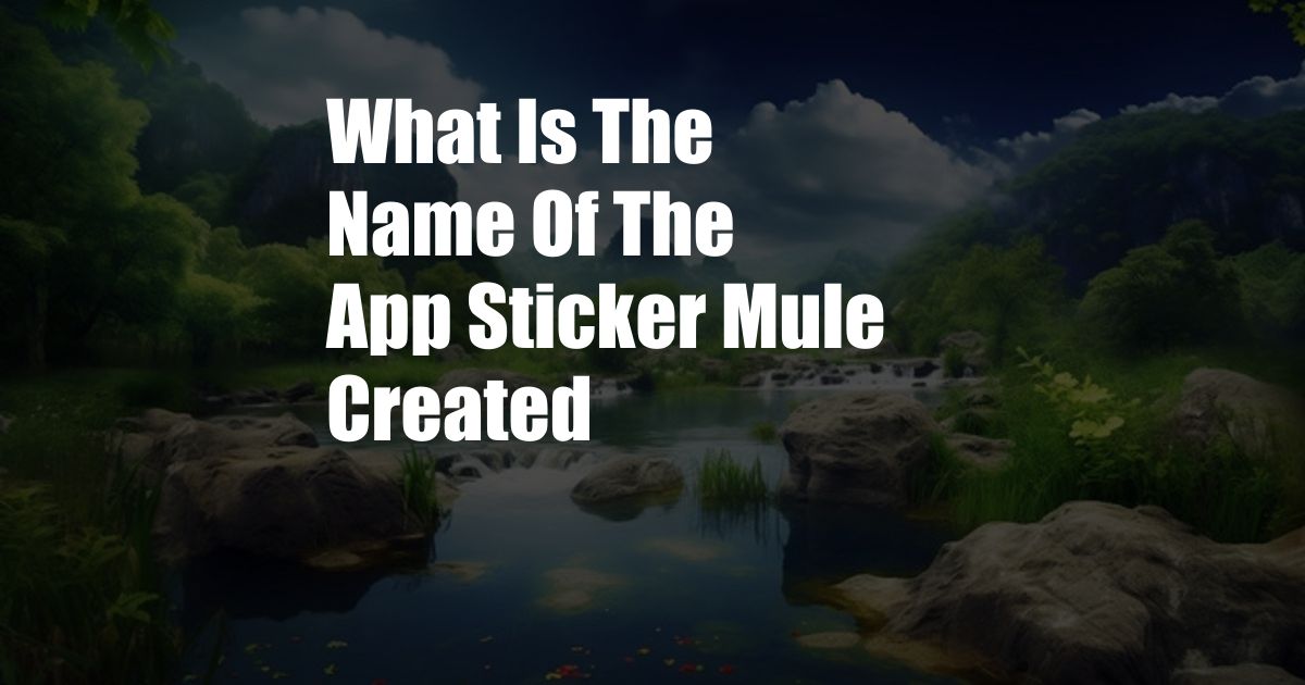 What Is The Name Of The App Sticker Mule Created