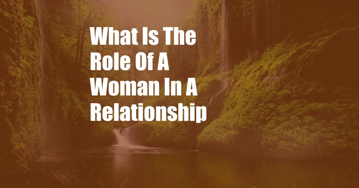 What Is The Role Of A Woman In A Relationship
