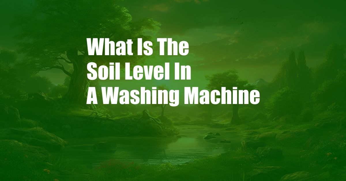 What Is The Soil Level In A Washing Machine