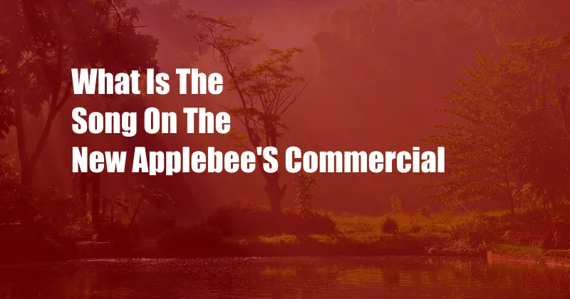 What Is The Song On The New Applebee'S Commercial